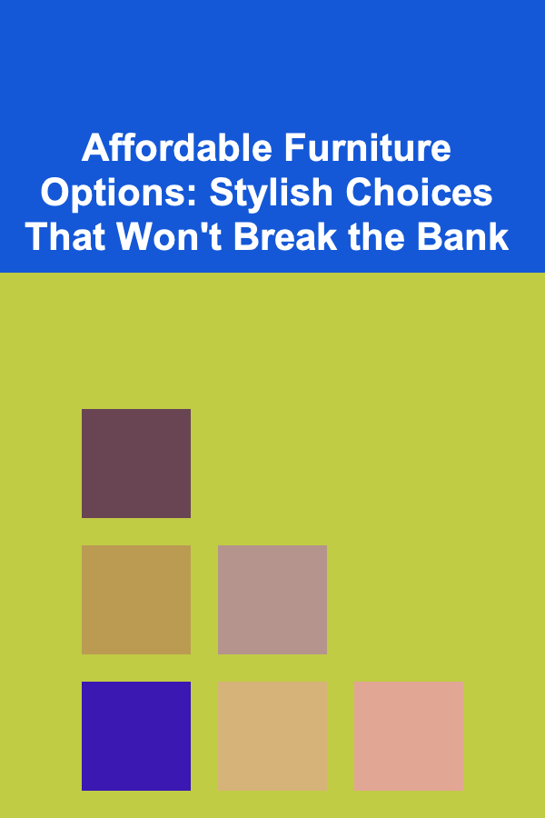 Affordable Furniture Options: Stylish Choices That Won't Break the Bank