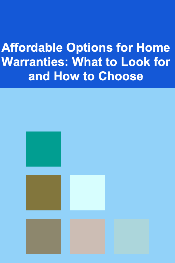 Affordable Options for Home Warranties: What to Look for and How to Choose