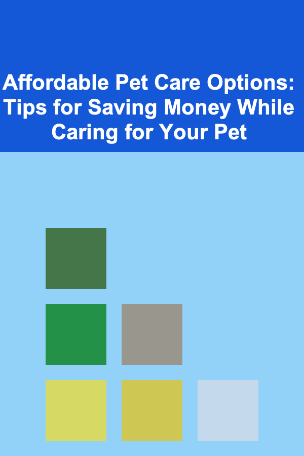 Affordable Pet Care Options: Tips for Saving Money While Caring for Your Pet
