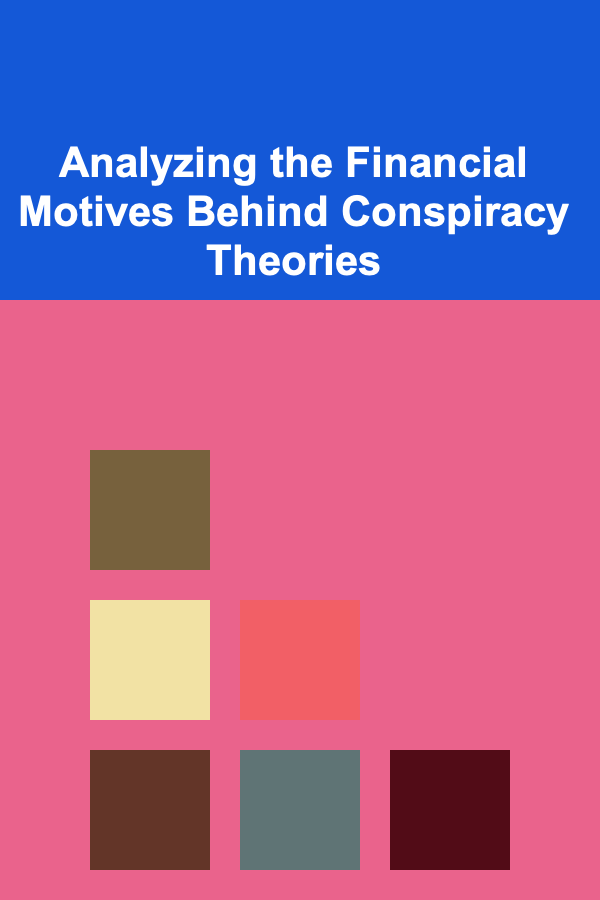 Analyzing the Financial Motives Behind Conspiracy Theories