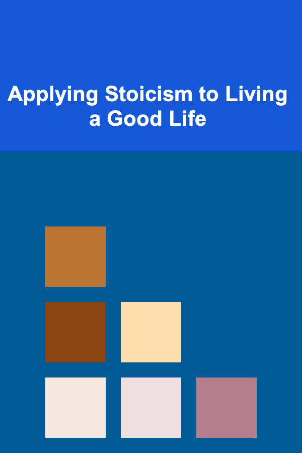Applying Stoicism to Living a Good Life
