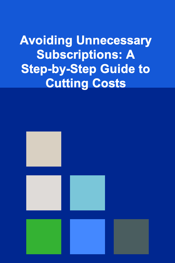 Avoiding Unnecessary Subscriptions: A Step-by-Step Guide to Cutting Costs