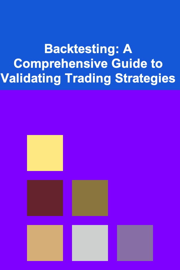 Backtesting: A Comprehensive Guide to Validating Trading Strategies