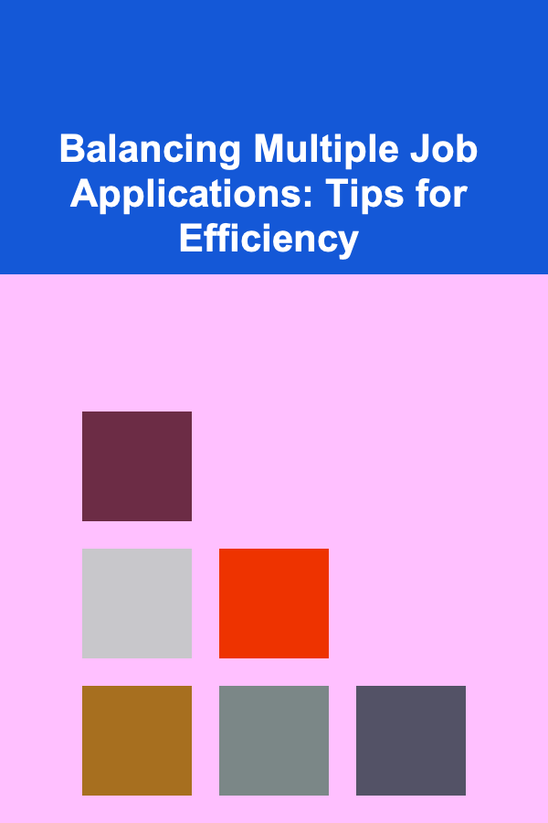 Balancing Multiple Job Applications: Tips for Efficiency