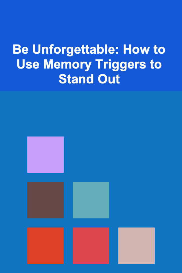 Be Unforgettable: How to Use Memory Triggers to Stand Out
