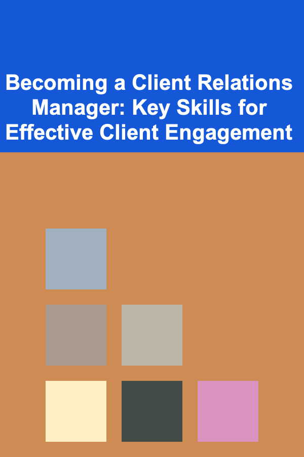 Becoming a Client Relations Manager: Key Skills for Effective Client Engagement