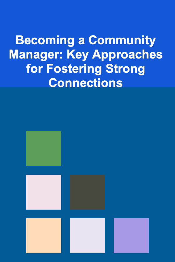 Becoming a Community Manager: Key Approaches for Fostering Strong Connections
