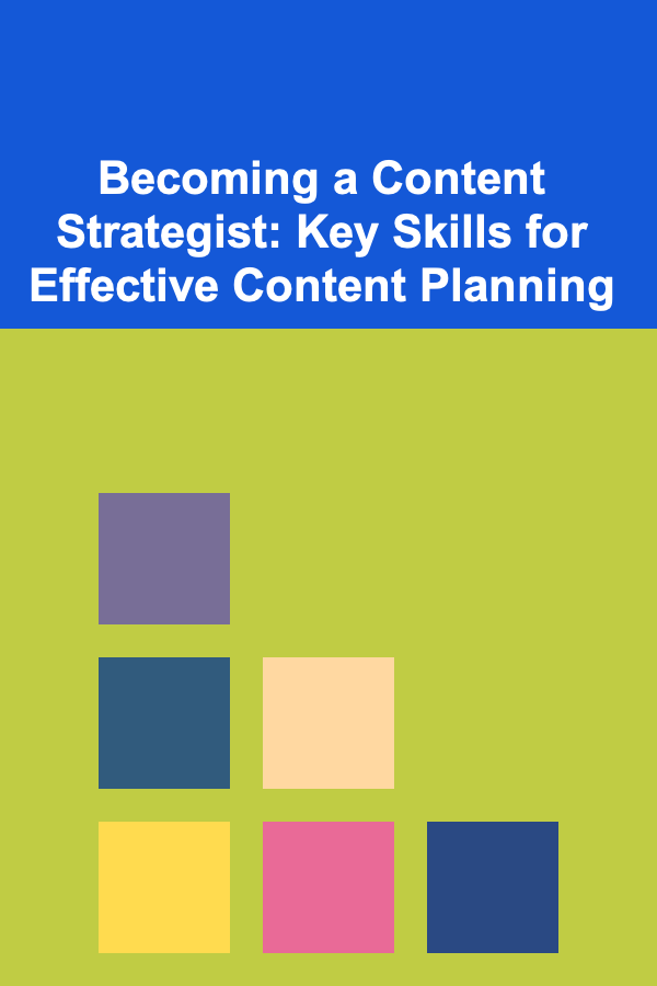 Becoming a Content Strategist: Key Skills for Effective Content Planning