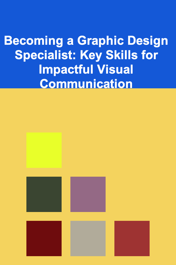 Becoming a Graphic Design Specialist: Key Skills for Impactful Visual Communication