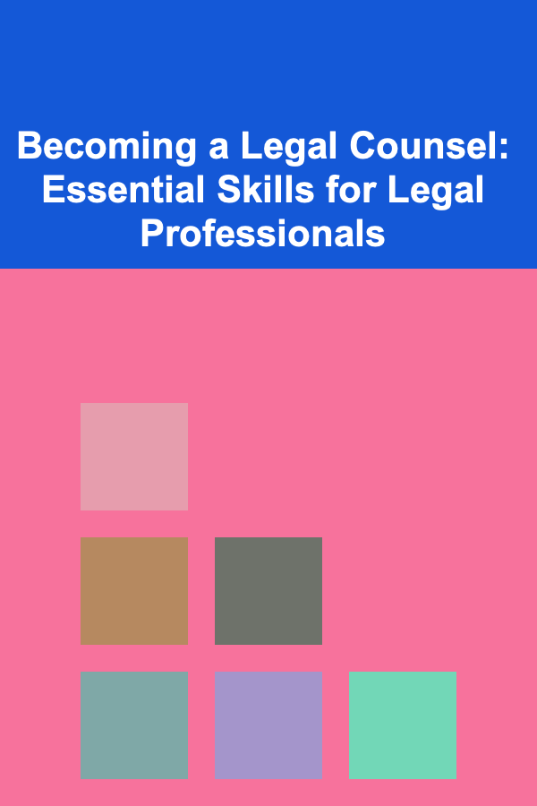 Becoming a Legal Counsel: Essential Skills for Legal Professionals