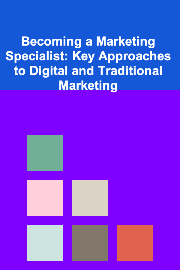 Becoming a Marketing Specialist: Key Approaches to Digital and Traditional Marketing