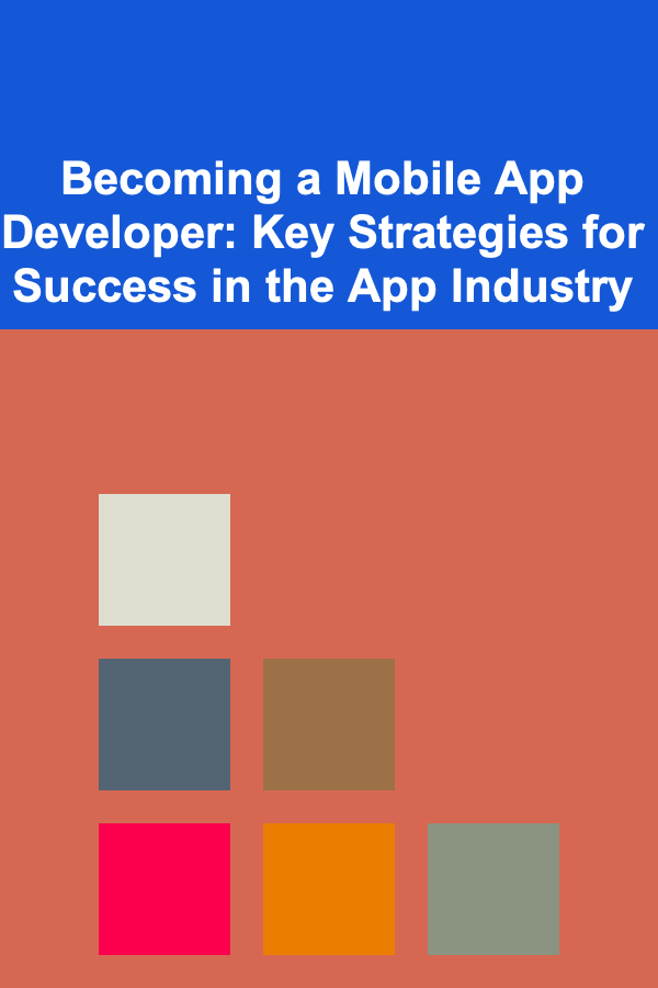 Becoming a Mobile App Developer: Key Strategies for Success in the App Industry