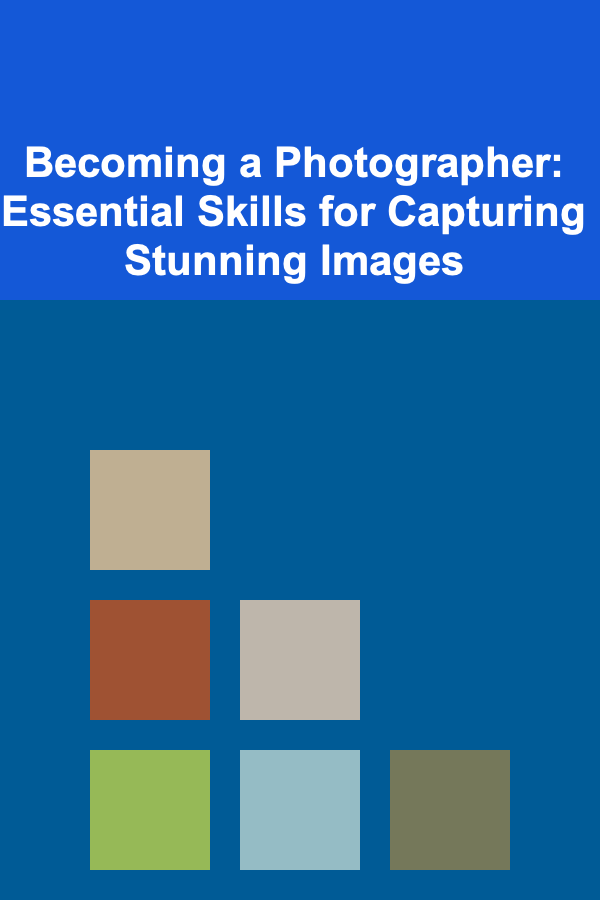 Becoming a Photographer: Essential Skills for Capturing Stunning Images