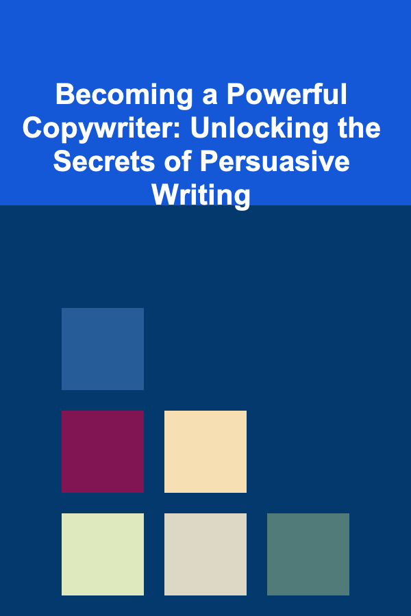 Becoming a Powerful Copywriter: Unlocking the Secrets of Persuasive Writing