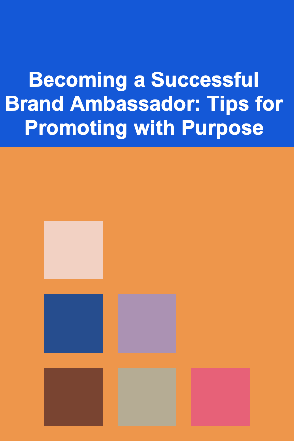 Becoming a Successful Brand Ambassador: Tips for Promoting with Purpose