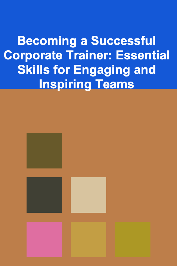 Becoming a Successful Corporate Trainer: Essential Skills for Engaging and Inspiring Teams