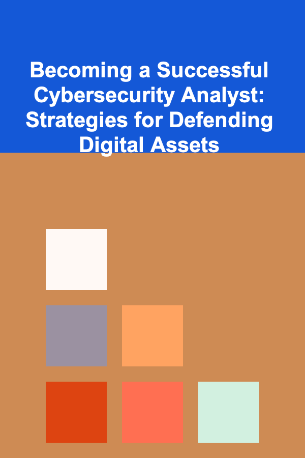 Becoming a Successful Cybersecurity Analyst: Strategies for Defending Digital Assets