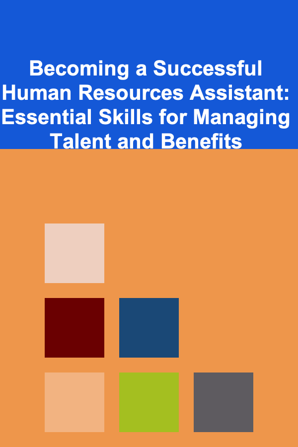 Becoming a Successful Human Resources Assistant: Essential Skills for Managing Talent and Benefits
