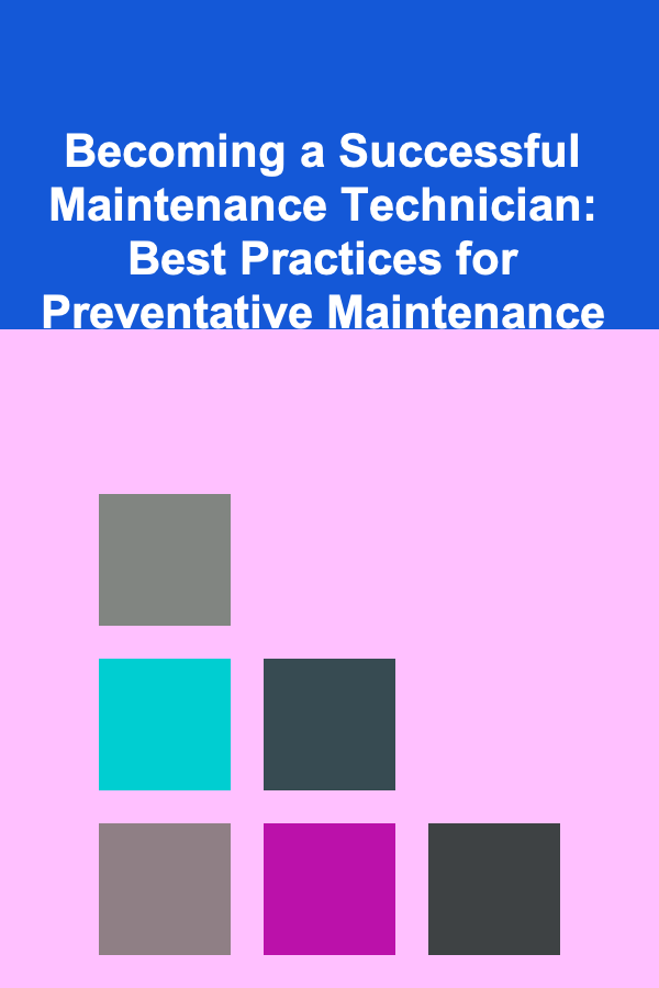 Becoming a Successful Maintenance Technician: Best Practices for Preventative Maintenance
