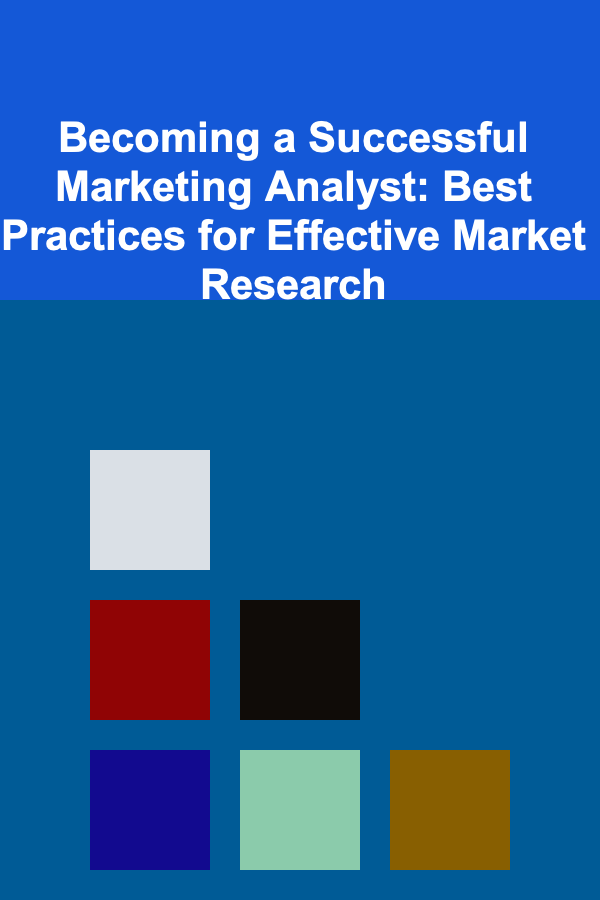 Becoming a Successful Marketing Analyst: Best Practices for Effective Market Research