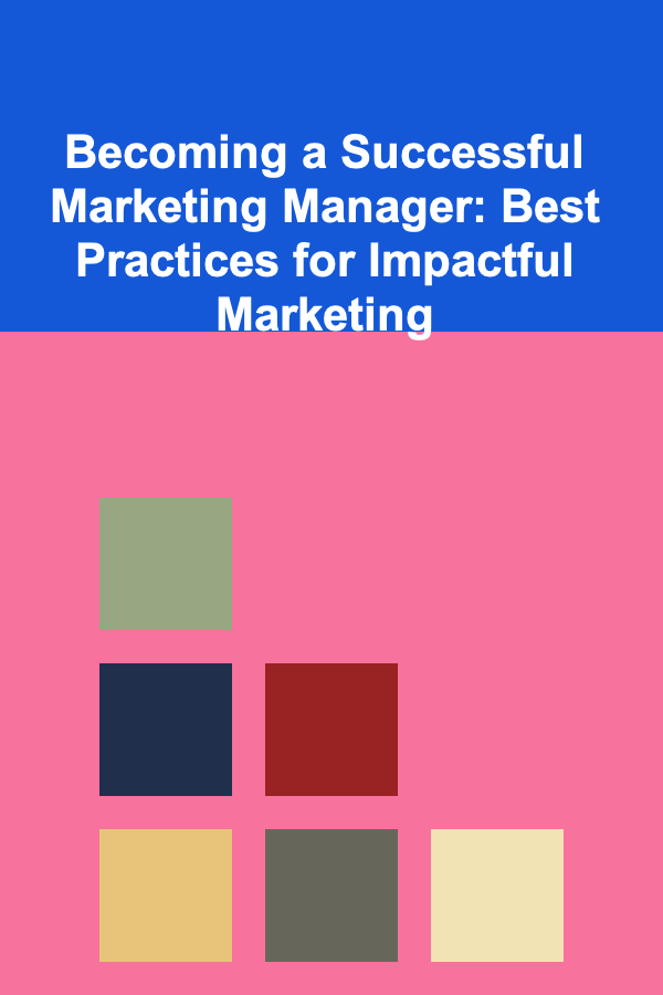 Becoming a Successful Marketing Manager: Best Practices for Impactful Marketing