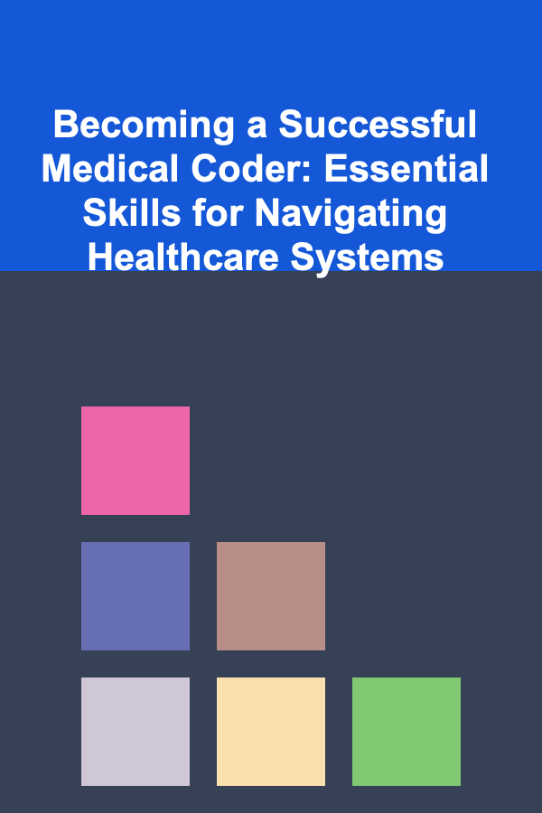 Becoming a Successful Medical Coder: Essential Skills for Navigating Healthcare Systems