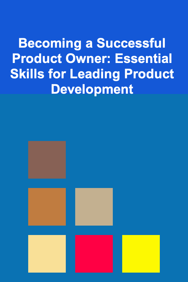 Becoming a Successful Product Owner: Essential Skills for Leading Product Development