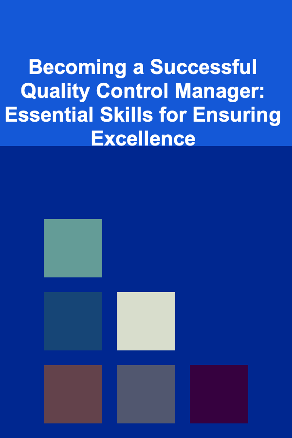 Becoming a Successful Quality Control Manager: Essential Skills for Ensuring Excellence