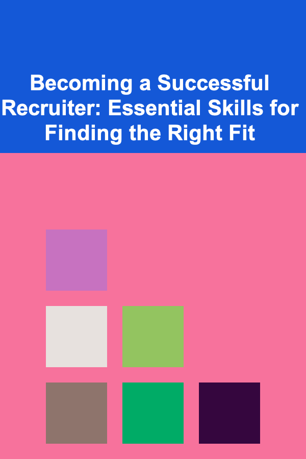 Becoming a Successful Recruiter: Essential Skills for Finding the Right Fit