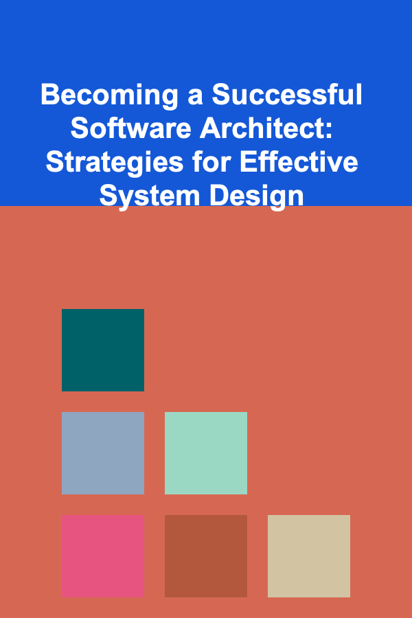 Becoming a Successful Software Architect: Strategies for Effective System Design
