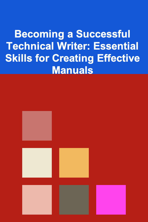 Becoming a Successful Technical Writer: Essential Skills for Creating Effective Manuals