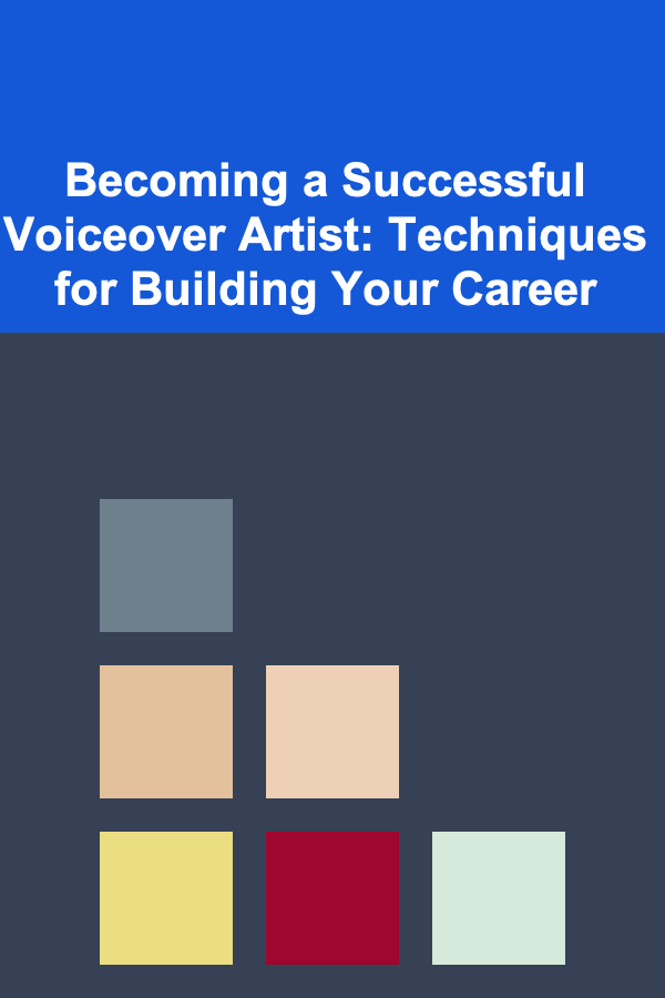 Becoming a Successful Voiceover Artist: Techniques for Building Your Career