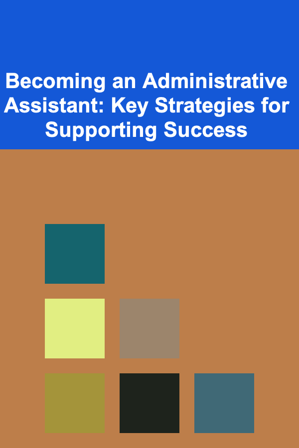 Becoming an Administrative Assistant: Key Strategies for Supporting Success