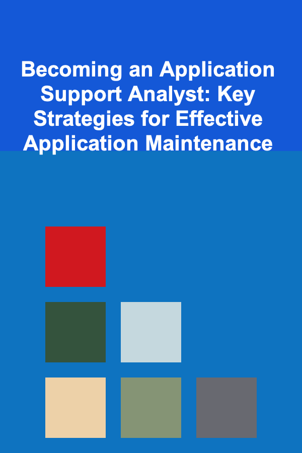 Becoming an Application Support Analyst: Key Strategies for Effective Application Maintenance