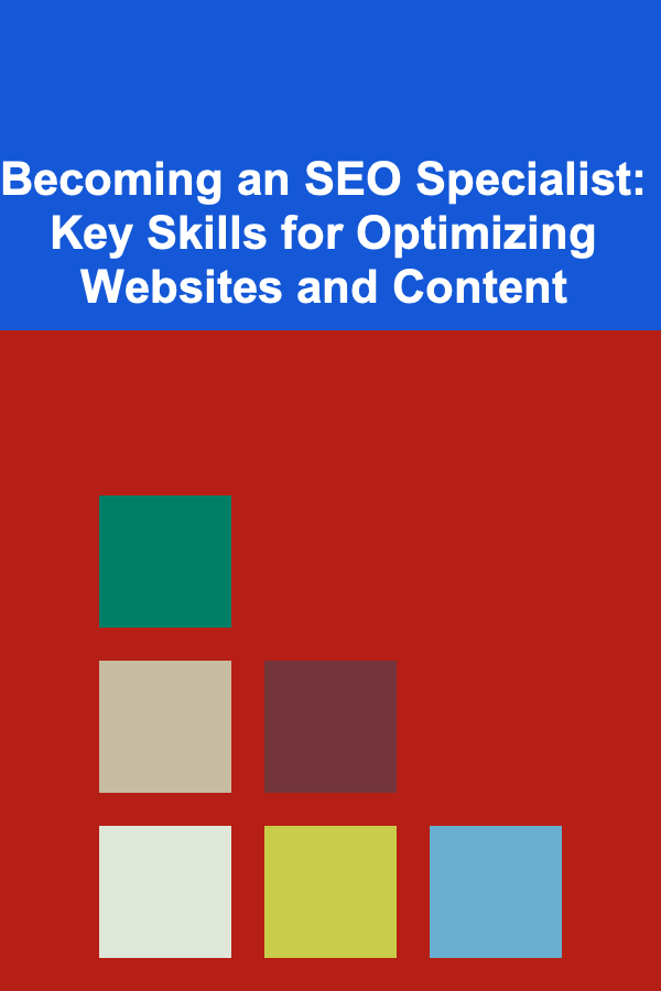 Becoming an SEO Specialist: Key Skills for Optimizing Websites and Content