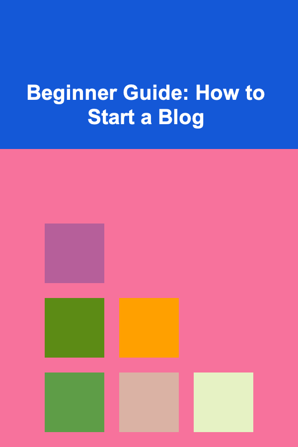 Beginner Guide: How to Start a Blog