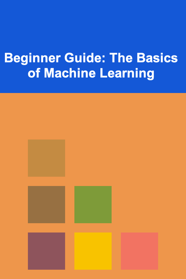 Beginner Guide: The Basics of Machine Learning