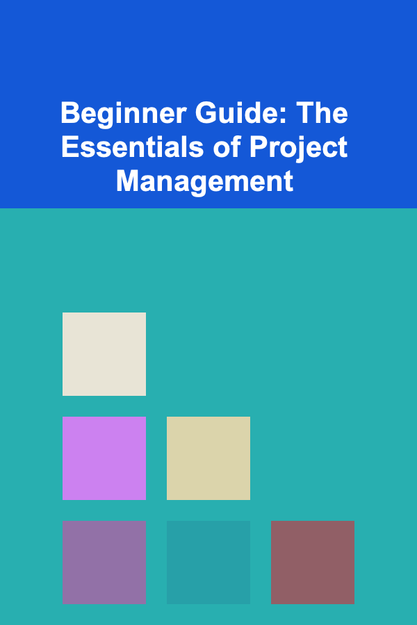 Beginner Guide: The Essentials of Project Management