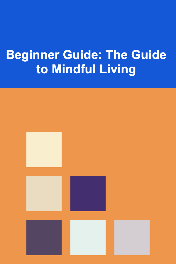 Beginner Guide: The Guide to Mindful Living