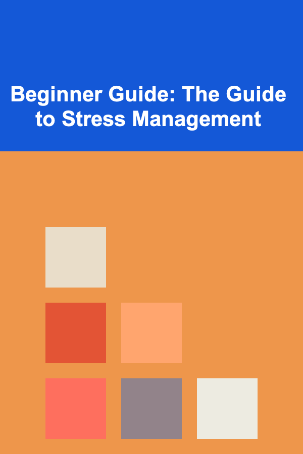 Beginner Guide: The Guide to Stress Management