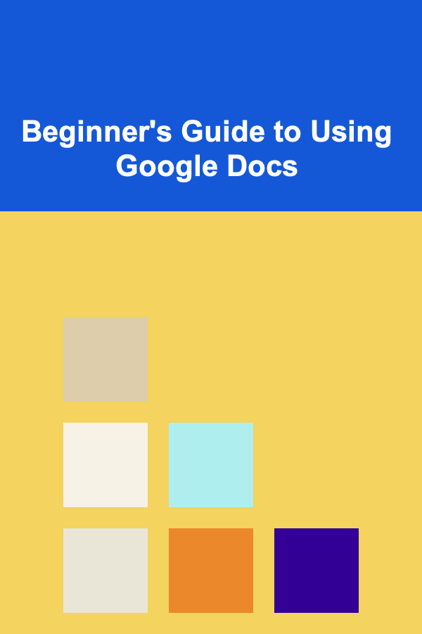 Beginner's Guide to Using Google Docs