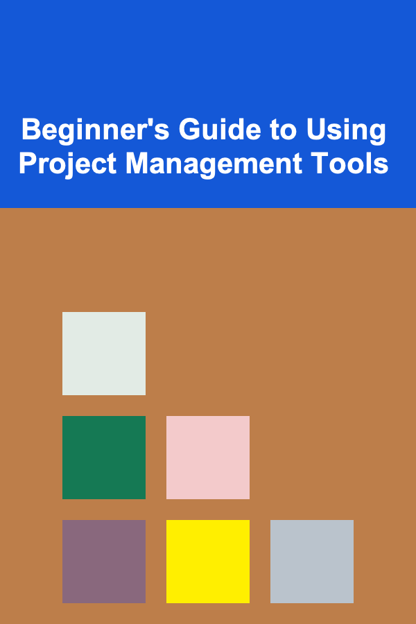 Beginner's Guide to Using Project Management Tools