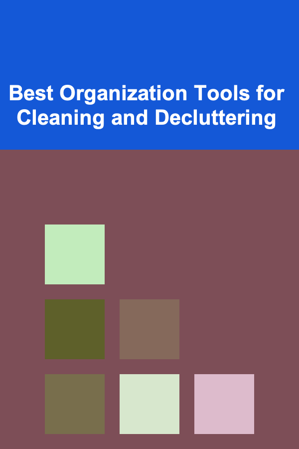Best Organization Tools for Cleaning and Decluttering