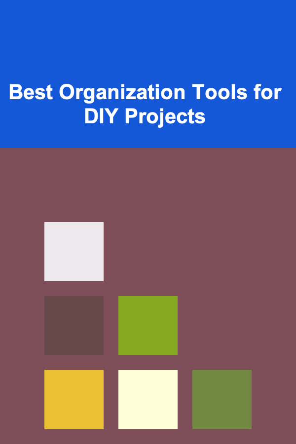 Best Organization Tools for DIY Projects