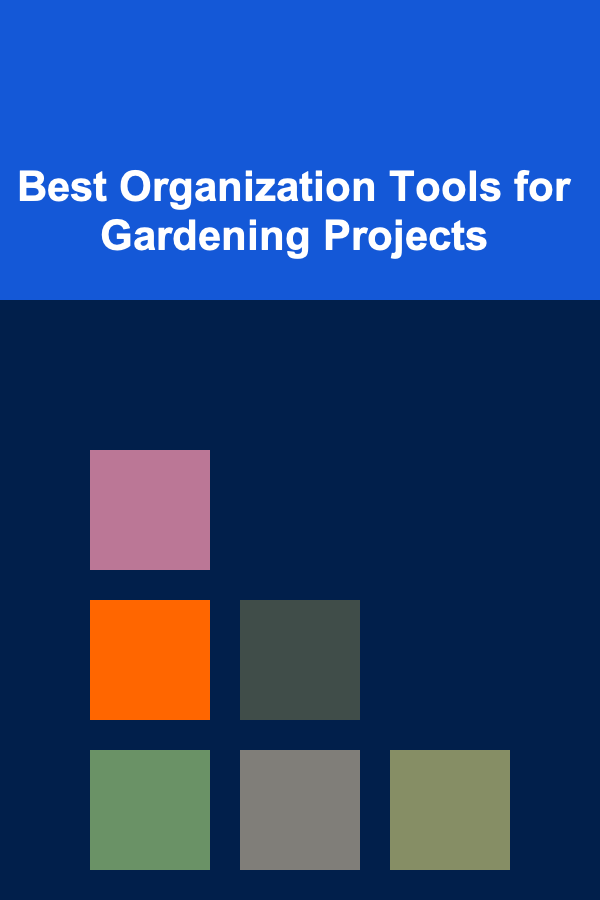 Best Organization Tools for Gardening Projects