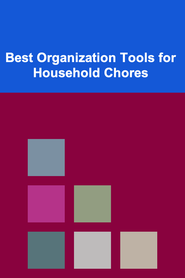 Best Organization Tools for Household Chores