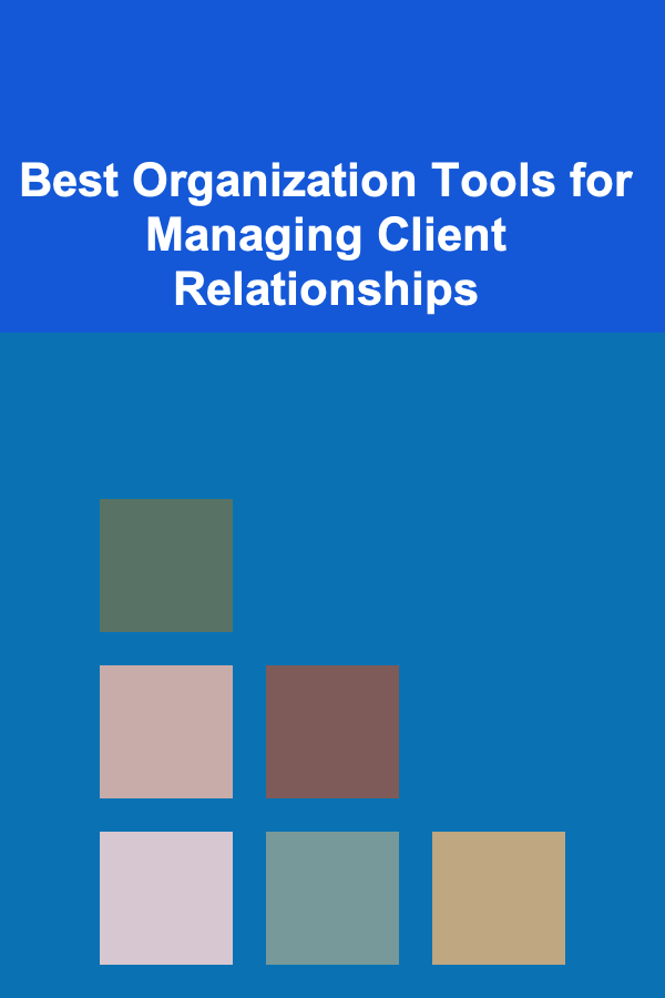 Best Organization Tools for Managing Client Relationships