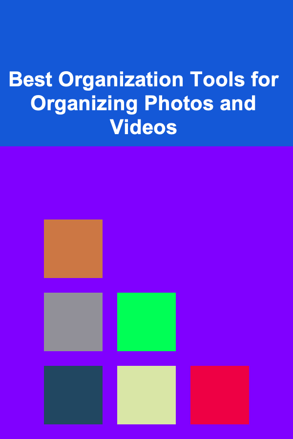 Best Organization Tools for Organizing Photos and Videos