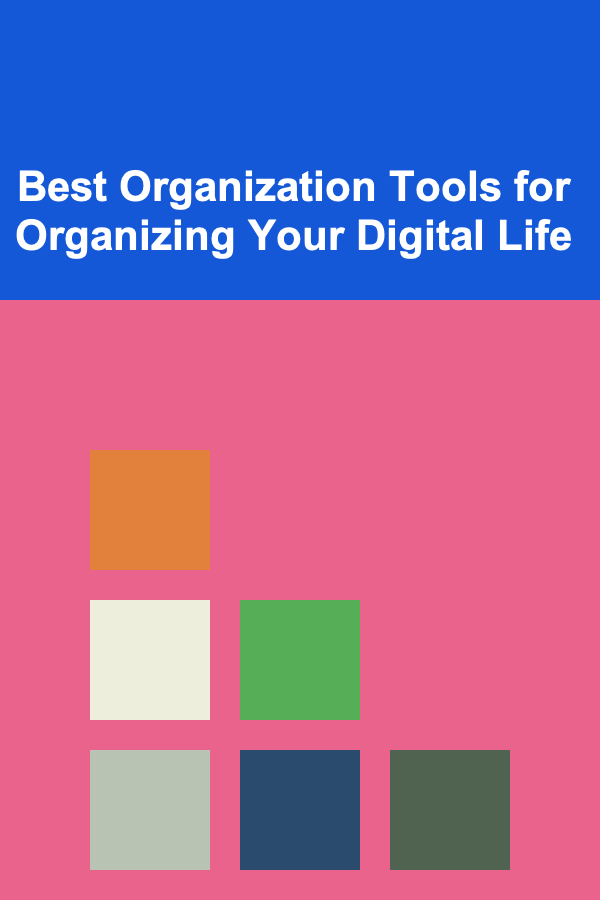 Best Organization Tools for Organizing Your Digital Life