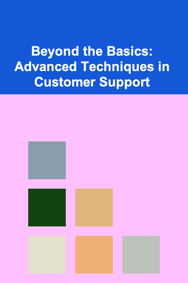 Beyond the Basics: Advanced Techniques in Customer Support